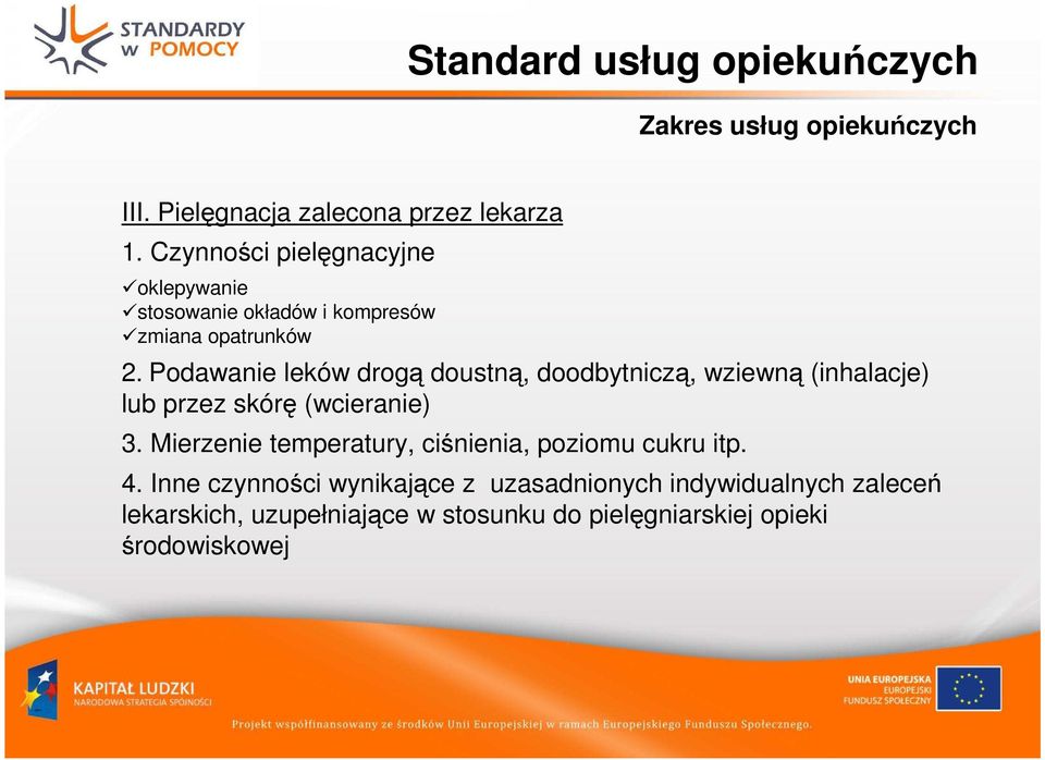 Podawanie leków drogą doustną, doodbytniczą, wziewną (inhalacje) lub przez skórę (wcieranie) 3.