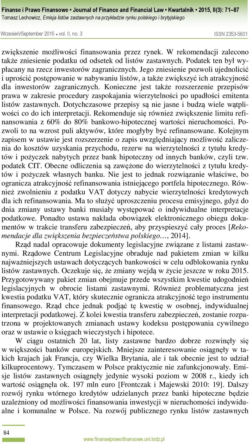 Konieczne jest także rozszerzenie przepisów prawa w zakresie procedury zaspokajania wierzytelności po upadłości emitenta listów zastawnych.