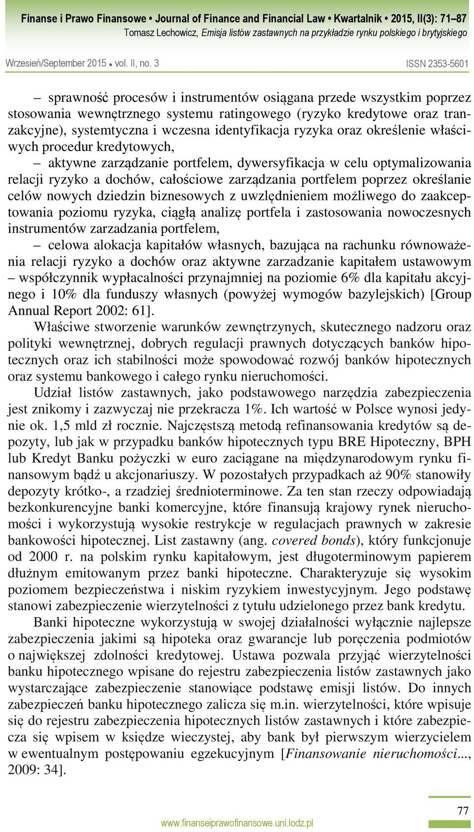 nowych dziedzin biznesowych z uwzlędnieniem możliwego do zaakceptowania poziomu ryzyka, ciągłą analizę portfela i zastosowania nowoczesnych instrumentów zarzadzania portfelem, celowa alokacja