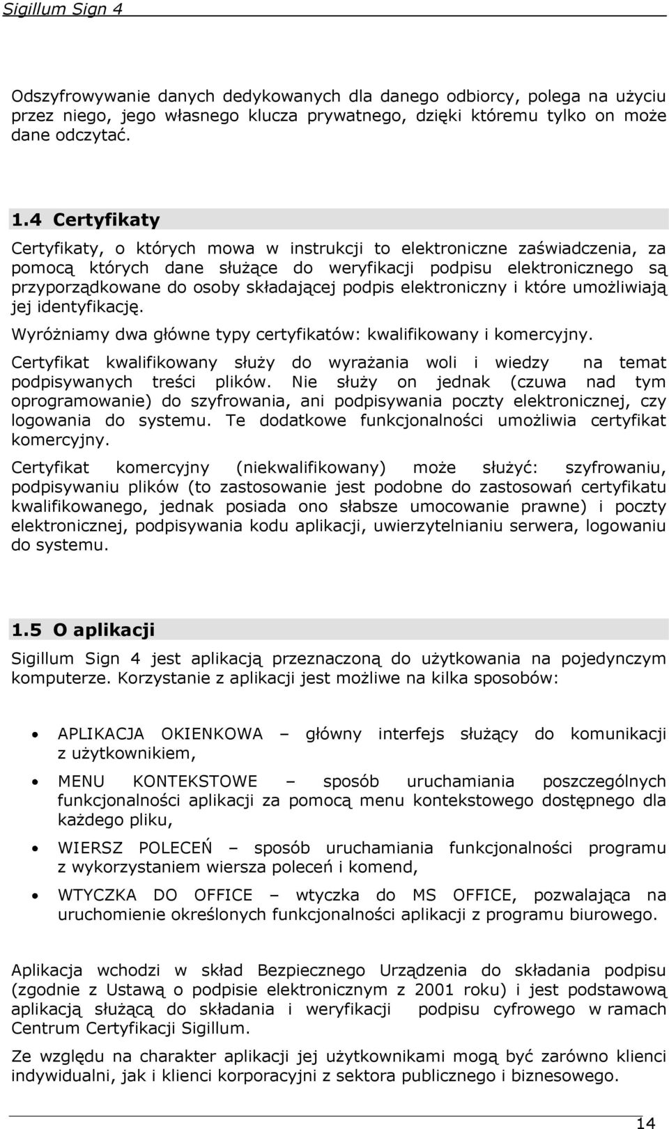 podpis elektroniczny i które umożliwiają jej identyfikację. Wyróżniamy dwa główne typy certyfikatów: kwalifikowany i komercyjny.