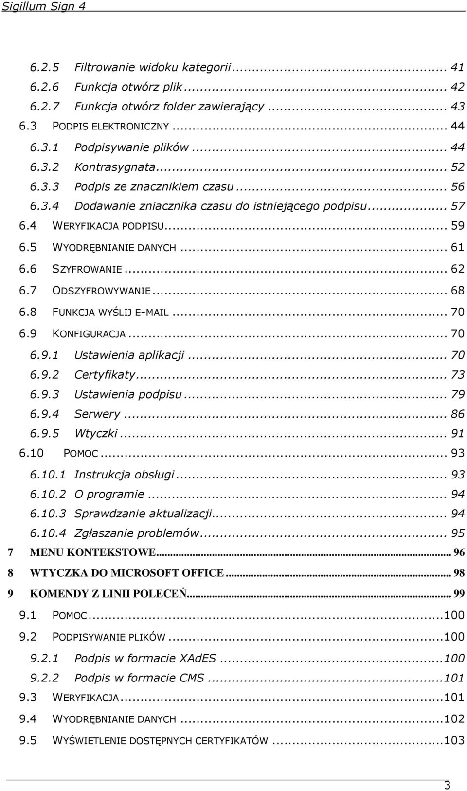 7 ODSZYFROWYWANIE... 68 6.8 FUNKCJA WYŚLIJ E-MAIL... 70 6.9 KONFIGURACJA... 70 6.9.1 Ustawienia aplikacji... 70 6.9.2 Certyfikaty... 73 6.9.3 Ustawienia podpisu... 79 6.9.4 Serwery... 86 6.9.5 Wtyczki.