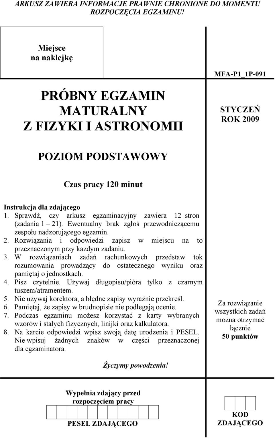 Sprawdź, czy arkusz egzaminacyjny zawiera 12 stron (zadania 1 21). Ewentualny brak zgłoś przewodniczącemu zespołu nadzorującego egzamin. 2. Rozwiązania i odpowiedzi zapisz w miejscu na to przeznaczonym przy każdym zadaniu.