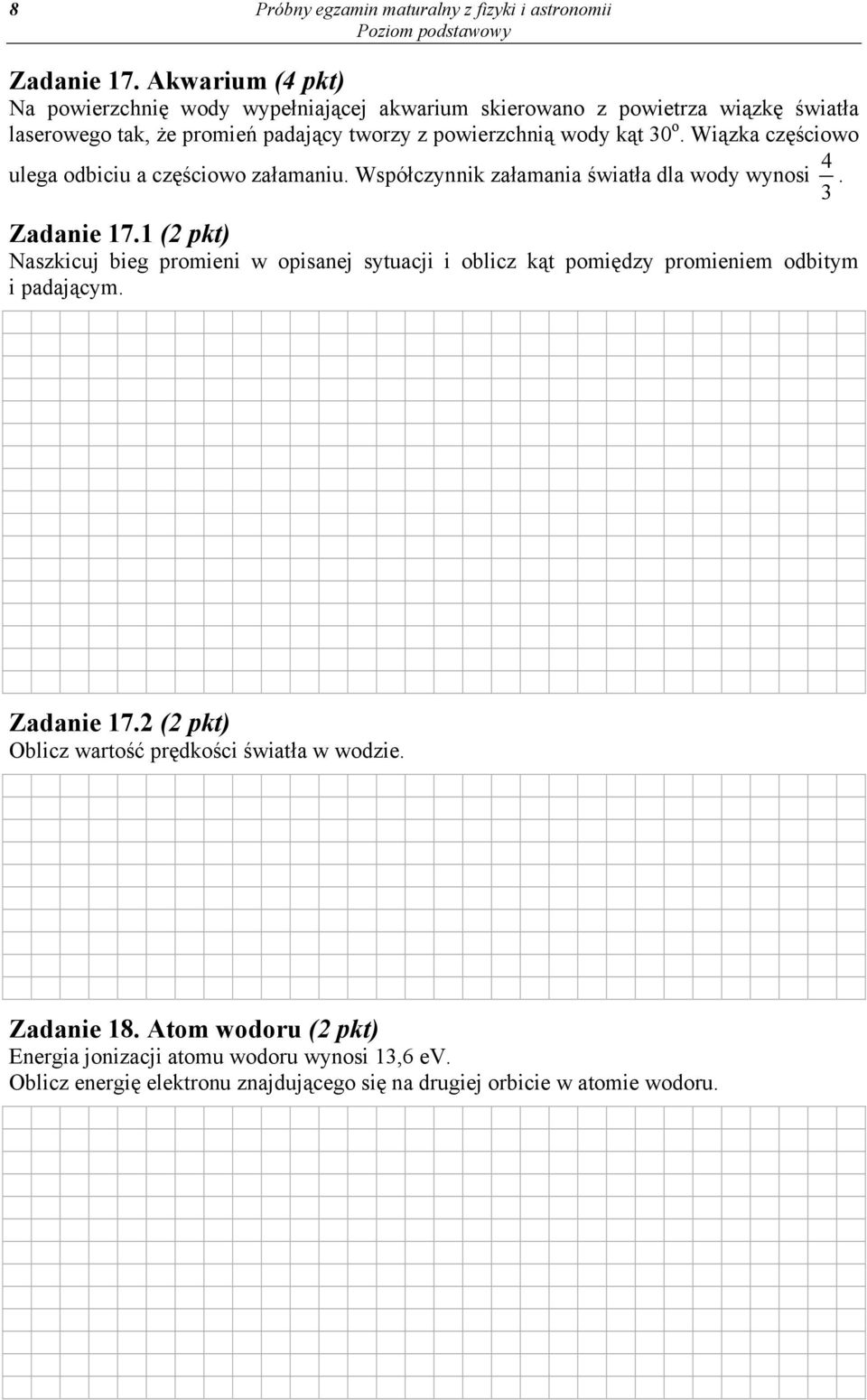 o. Wiązka częściowo ulega odbiciu a częściowo załamaniu. Współczynnik załamania światła dla wody wynosi 4 3. Zadanie 17.