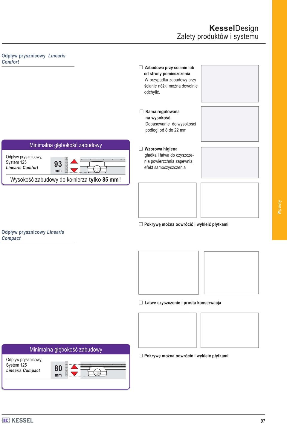 Dopasowanie do wysokości podłogi od 8 do 22 mm Minimalna głębokość zabudowy Odpływ prysznicowy, System 125 Linearis Comfort 93 mm 1 2 3 4 5 6 7 8 9 10 Wysokość zabudowy do kołnierza tylko 85
