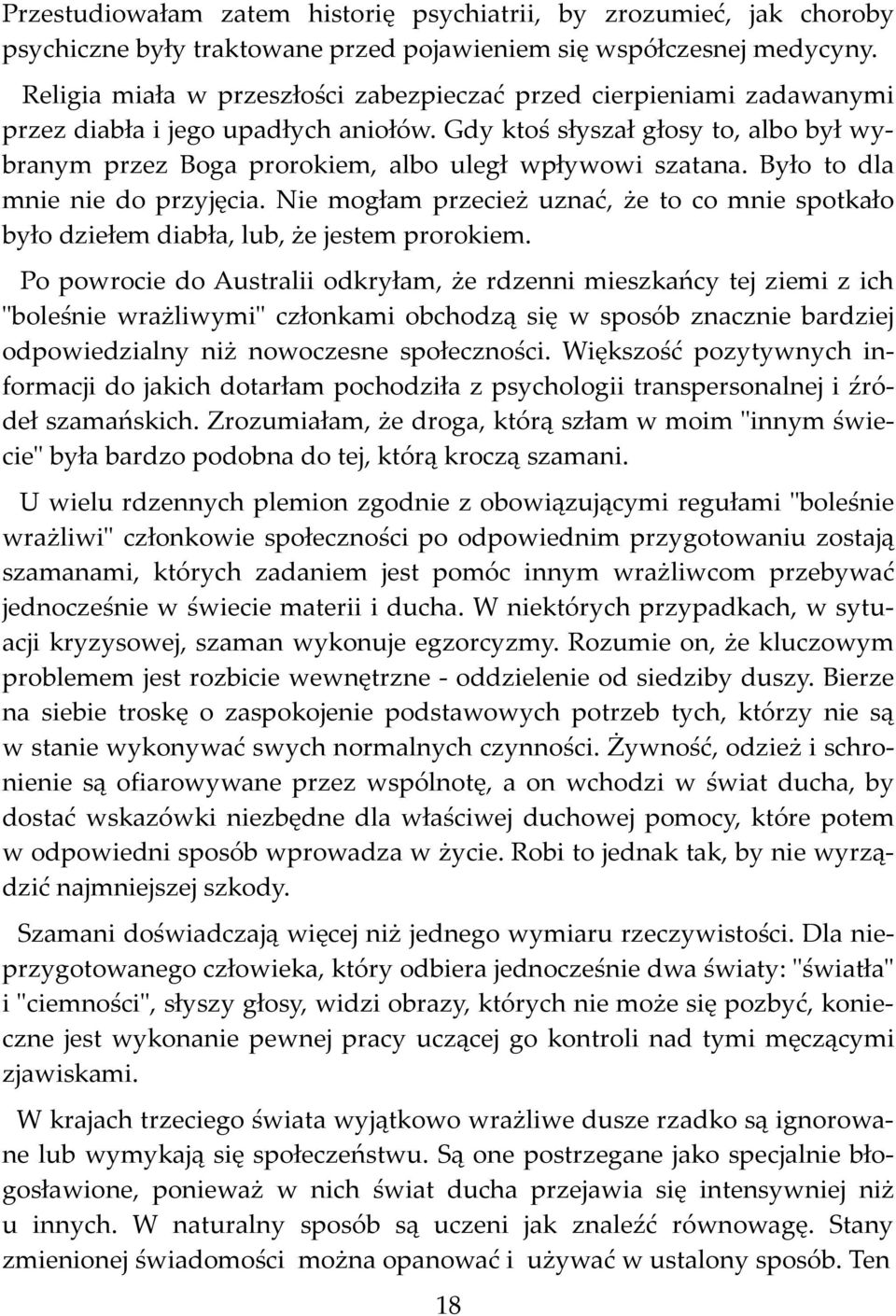 Gdy ktoś słyszał głosy to, albo był wybranym przez Boga prorokiem, albo uległ wpływowi szatana. Było to dla mnie nie do przyjęcia.