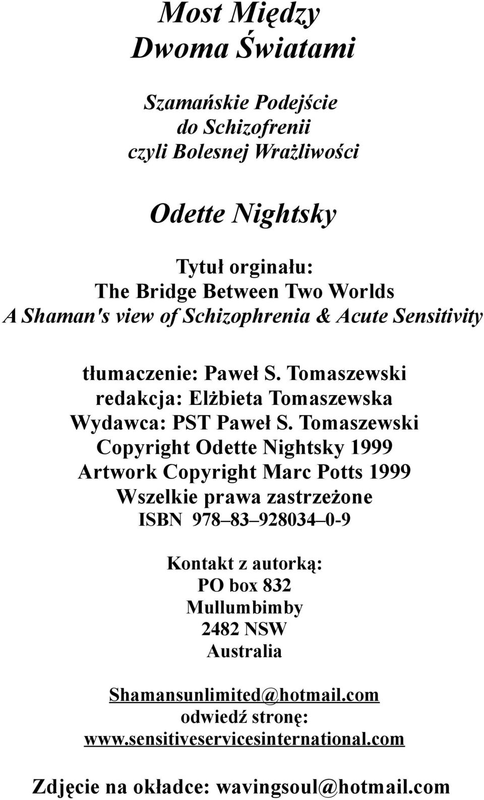 Tomaszewski Copyright Odette Nightsky 1999 Artwork Copyright Marc Potts 1999 Wszelkie prawa zastrzeżone ISBN 978 83 928034 0-9 Kontakt z autorką: PO