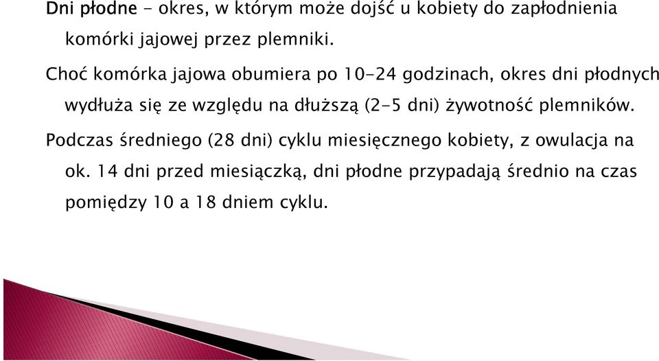 dłuŝszą (2-5 dni) Ŝywotność plemników.