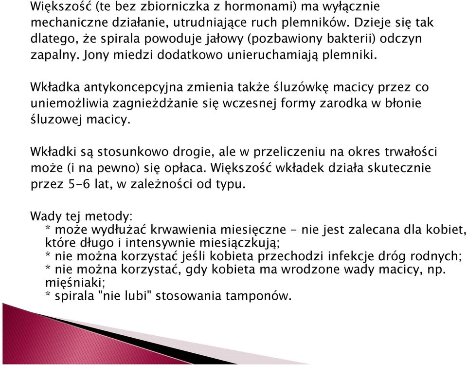 Wkładki są stosunkowo drogie, ale w przeliczeniu na okres trwałości moŝe (i na pewno) się opłaca. Większość wkładek działa skutecznie przez 5-6 lat, w zaleŝności od typu.