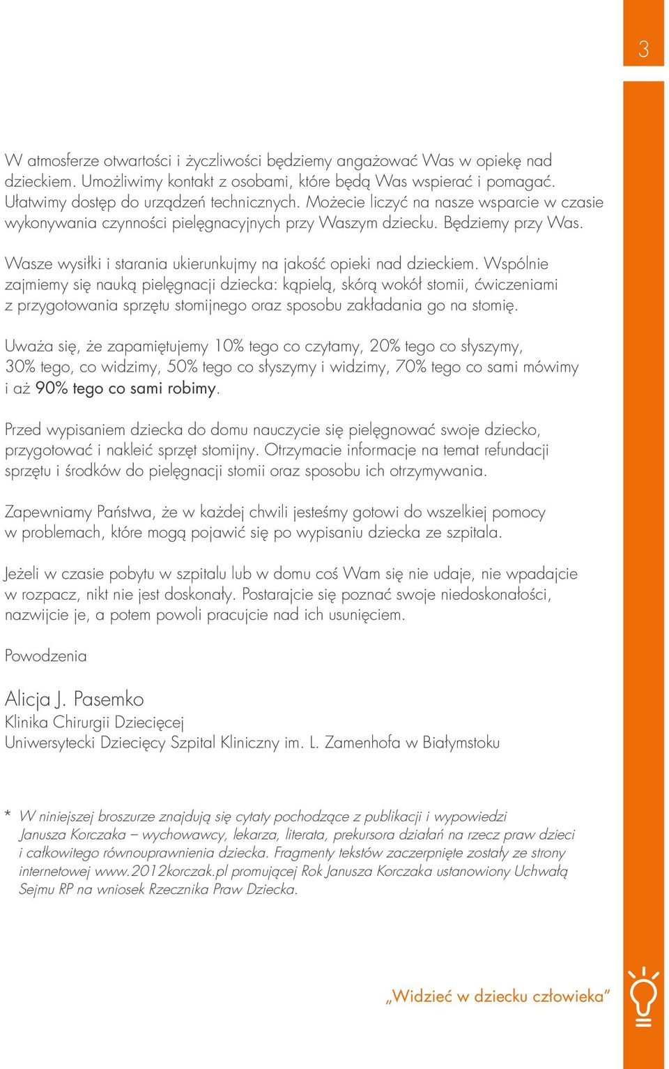 Wspólnie zajmiemy się nauką pielęgnacji dziecka: kąpielą, skórą wokół stomii, ćwiczeniami z przygotowania sprzętu stomijnego oraz sposobu zakładania go na stomię.