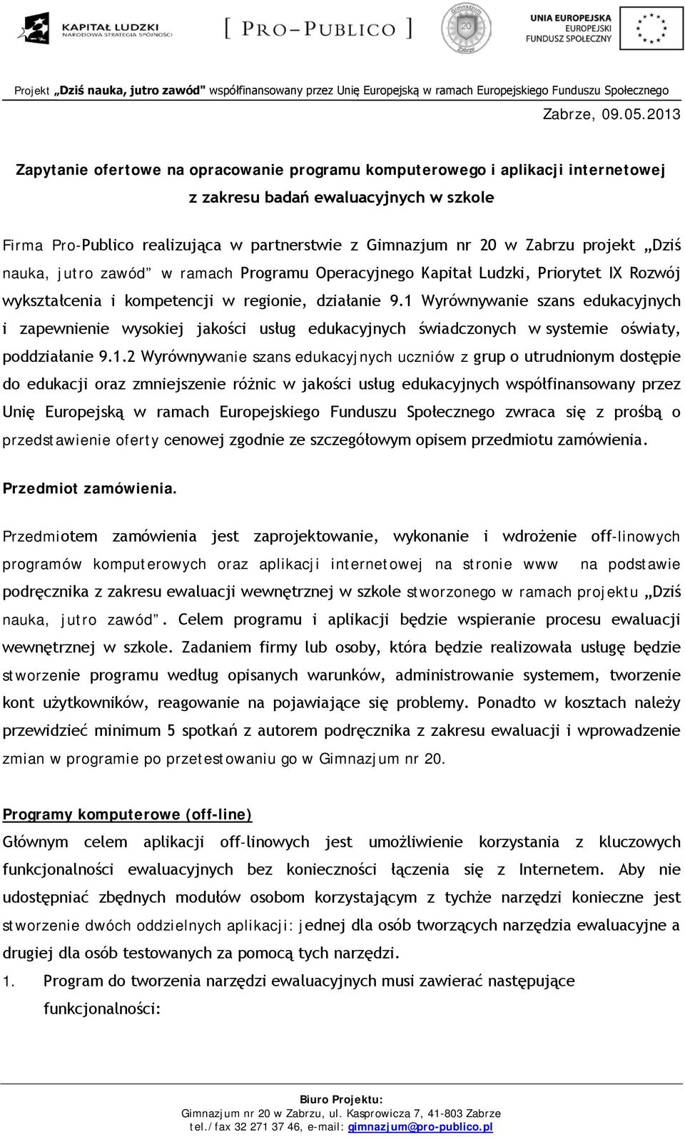 projekt Dziś nauka, jutro zawód w ramach Programu Operacyjnego Kapitał Ludzki, Priorytet IX Rozwój wykształcenia i kompetencji w regionie, działanie 9.