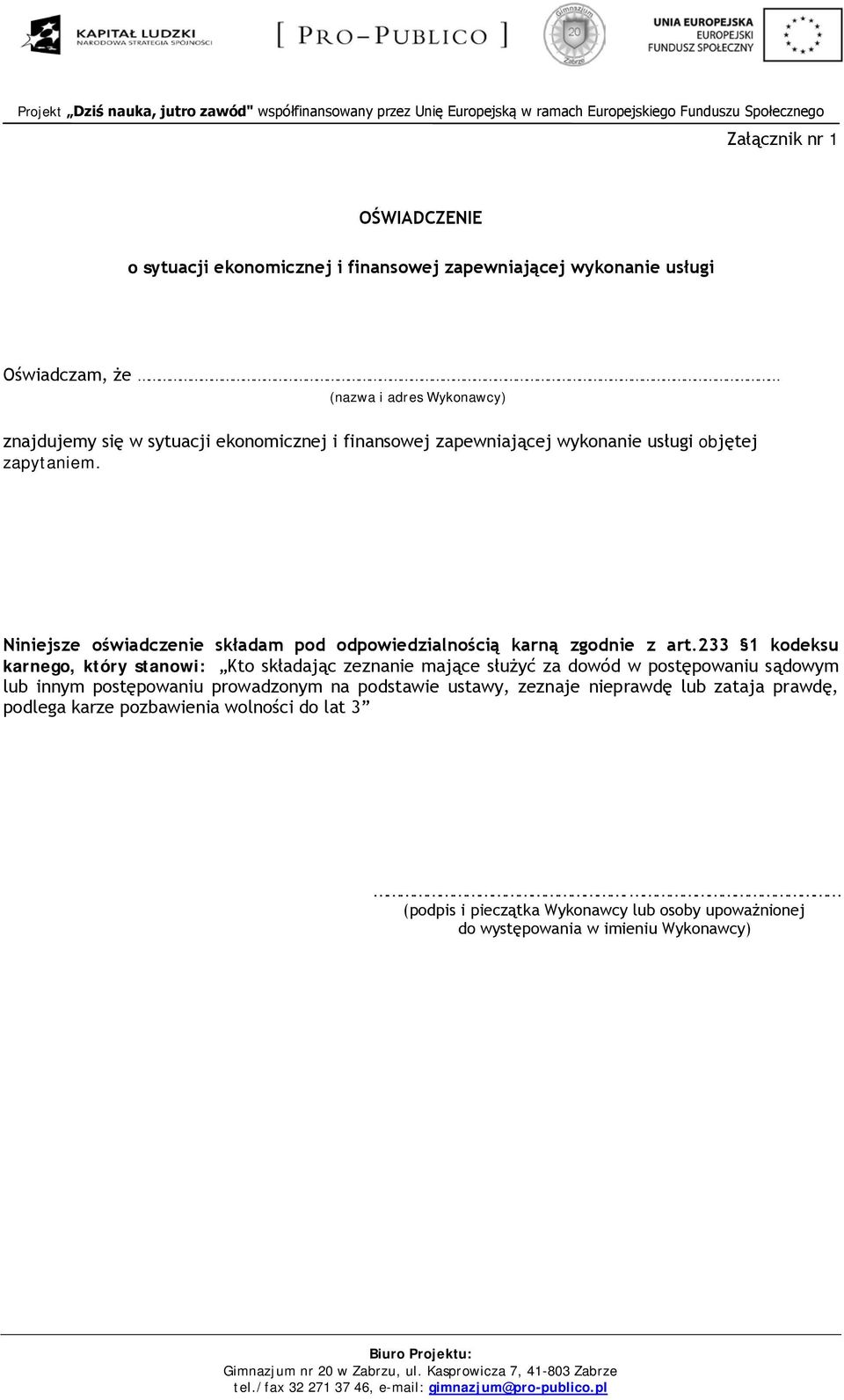 233 1 kodeksu karnego, który stanowi: Kto składając zeznanie mające służyć za dowód w postępowaniu sądowym lub innym postępowaniu prowadzonym na podstawie