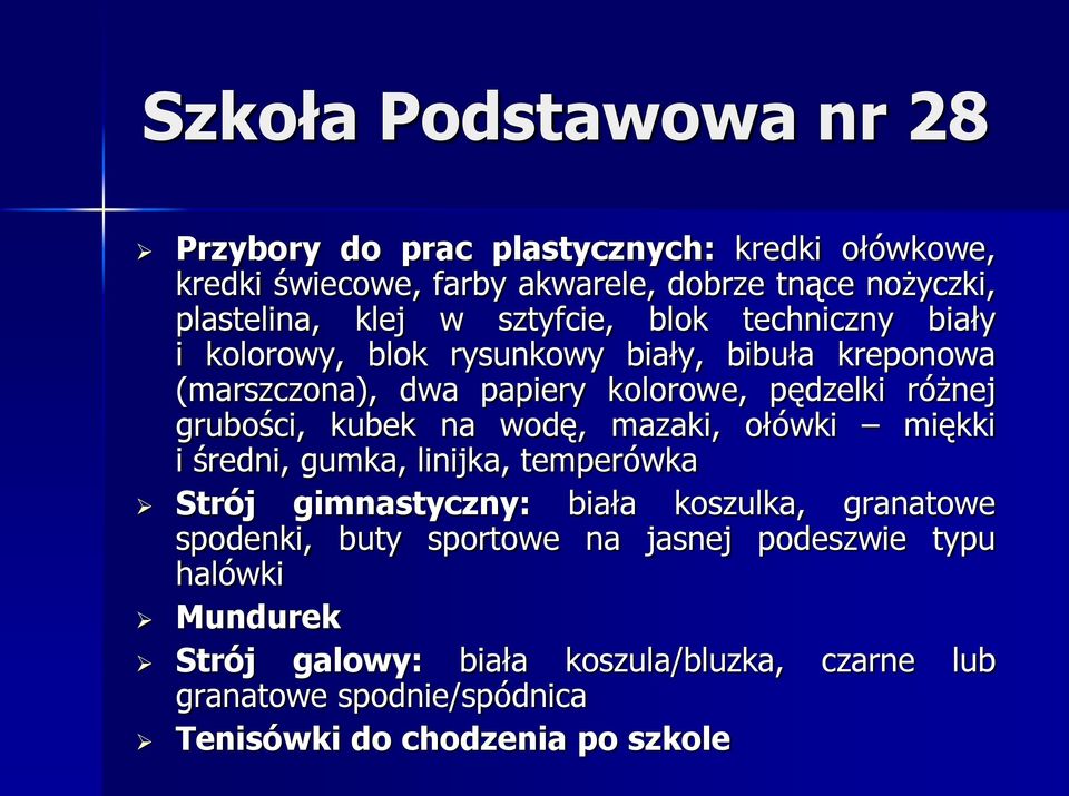 wodę, mazaki, ołówki miękki i średni, gumka, linijka, temperówka Strój gimnastyczny: biała koszulka, granatowe spodenki, buty sportowe na