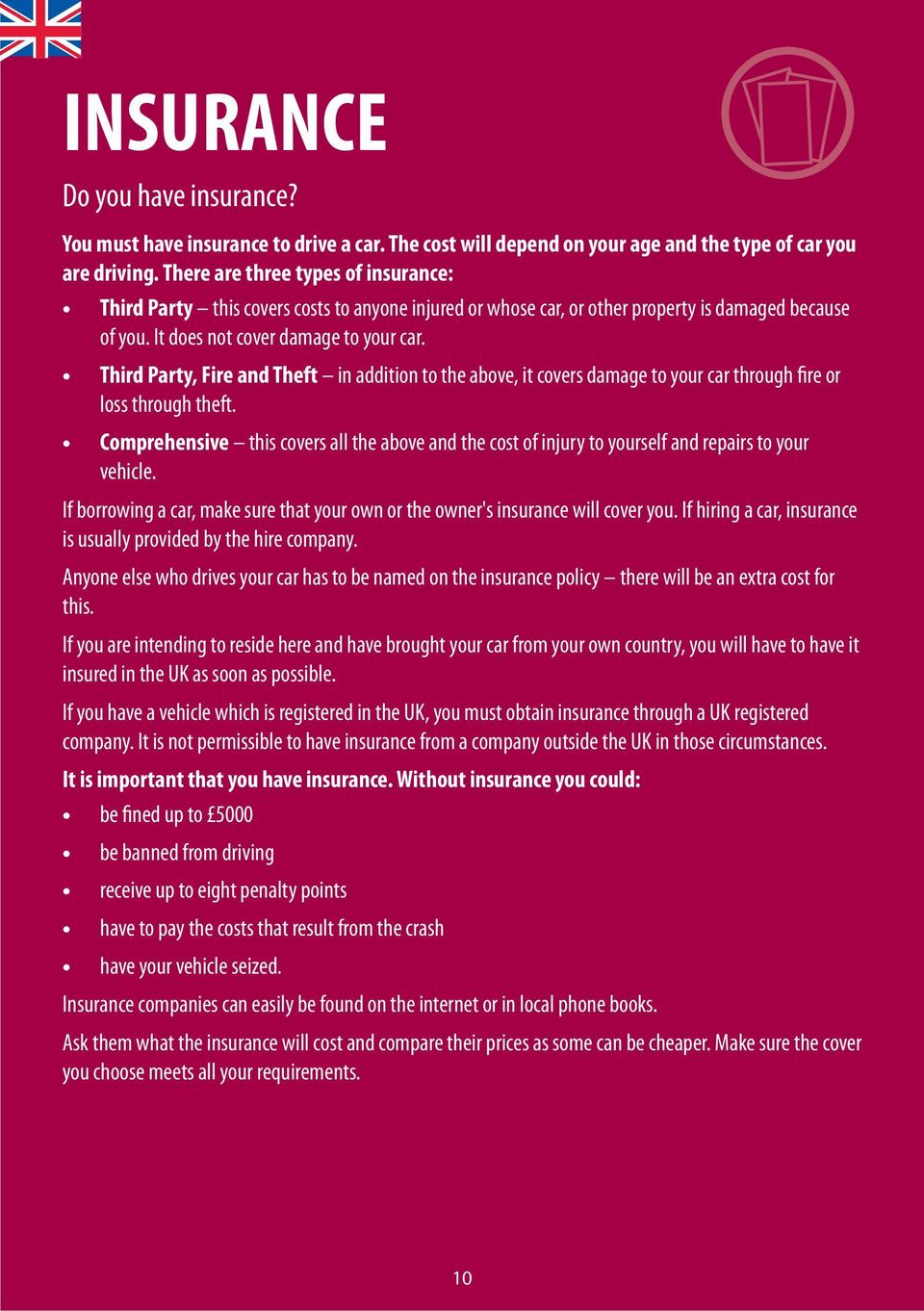 Third Party, Fire and Theft in addition to the above, it covers damage to your car through fire or loss through theft.