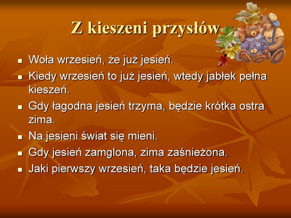 Gdy łagodna jesień trzyma, będzie krótka ostra zima.