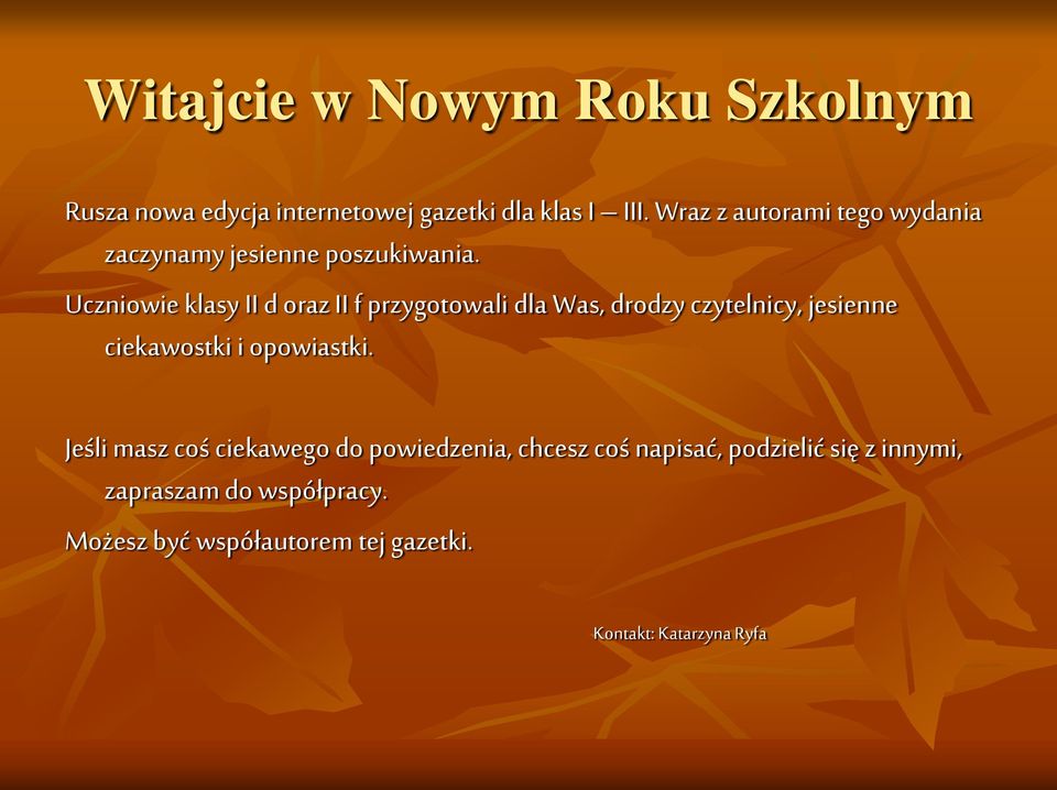 Uczniowie klasy II d oraz II f przygotowali dla Was, drodzy czytelnicy, jesienne ciekawostki i opowiastki.