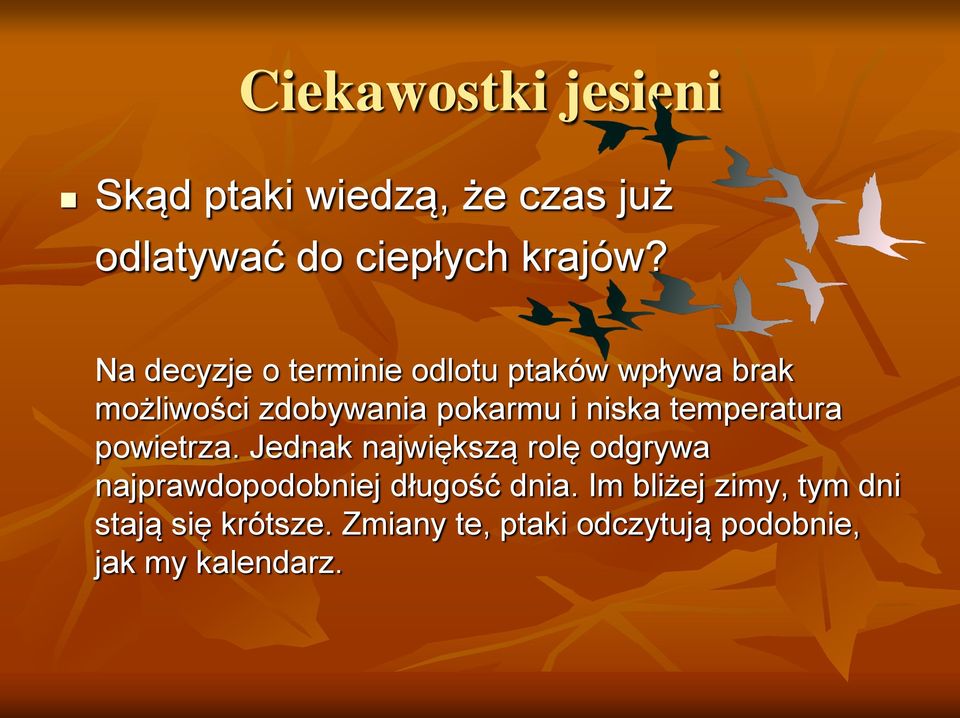 temperatura powietrza. Jednak największą rolę odgrywa najprawdopodobniej długość dnia.