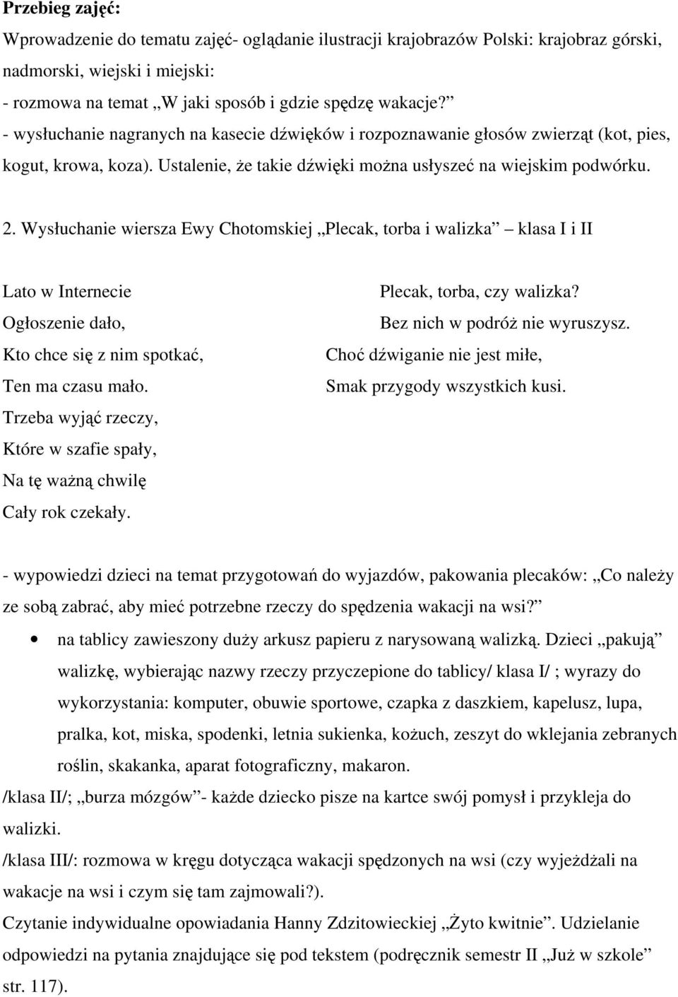 Wysłuchanie wiersza Ewy Chotomskiej Plecak, torba i walizka klasa I i II Lato w Internecie Ogłoszenie dało, Kto chce się z nim spotkać, Ten ma czasu mało.