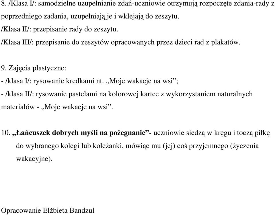 Zajęcia plastyczne: - /klasa I/: rysowanie kredkami nt.