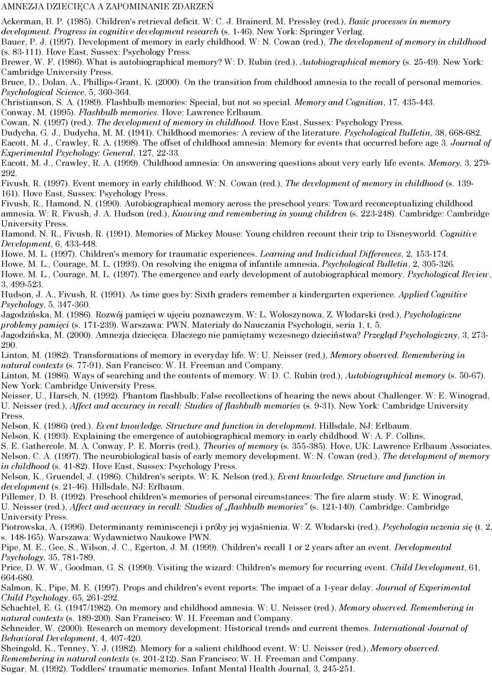 ), The development of memory in childhood (s. 83-111). Hove East, Sussex: Psychology Press. Brewer, W. F. (1986). What is autobiographical memory? W: D. Rubin (red.), Autobiographical memory (s.