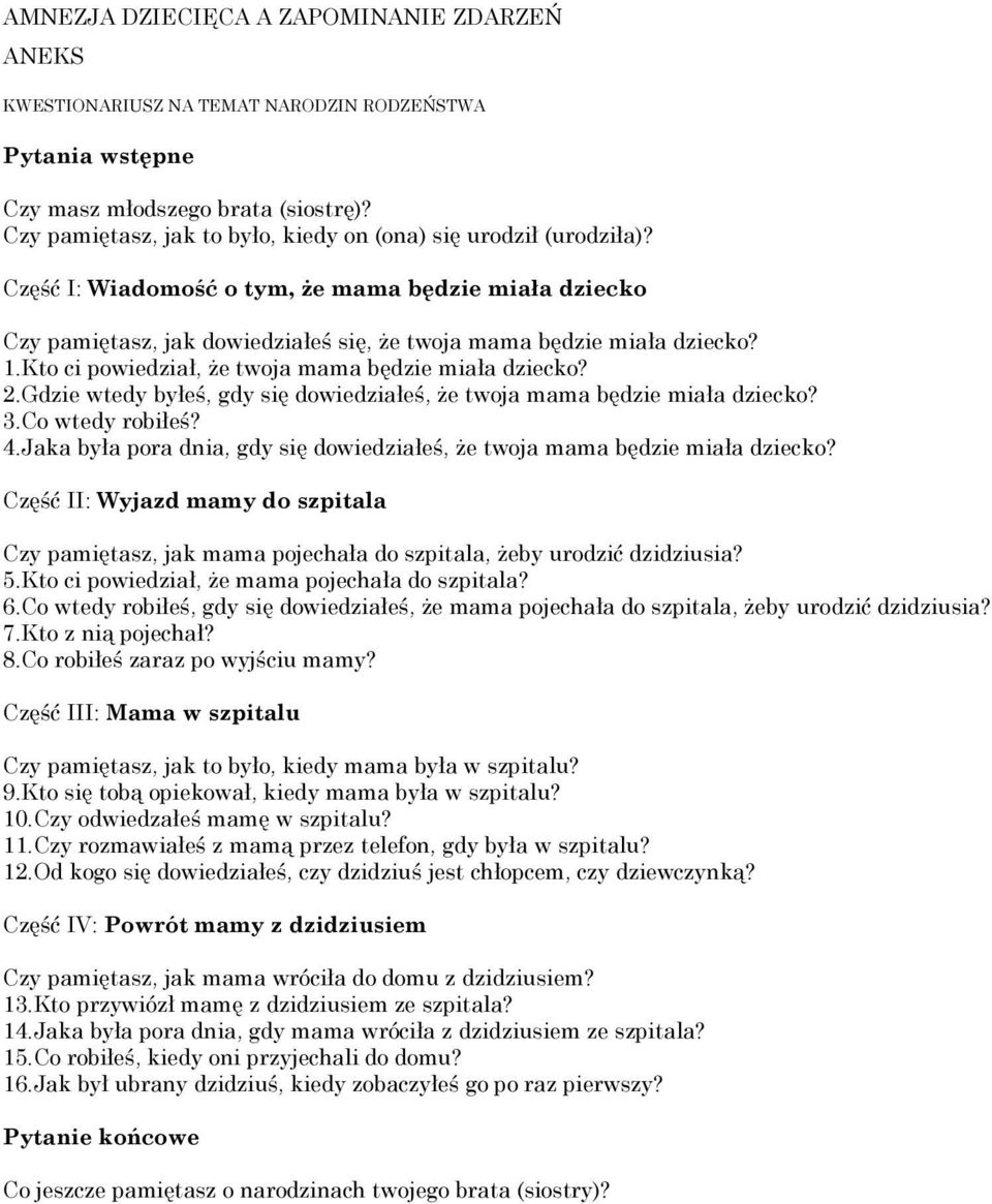 Kto ci powiedział, że twoja mama będzie miała dziecko? 2.Gdzie wtedy byłeś, gdy się dowiedziałeś, że twoja mama będzie miała dziecko? 3.Co wtedy robiłeś? 4.