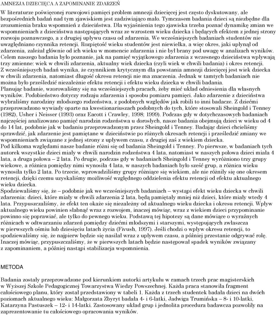 Dla wyjaśnienia tego zjawiska trzeba poznać dynamikę zmian we wspomnieniach z dzieciństwa następujących wraz ze wzrostem wieku dziecka i będących efektem z jednej strony rozwoju poznawczego, a z