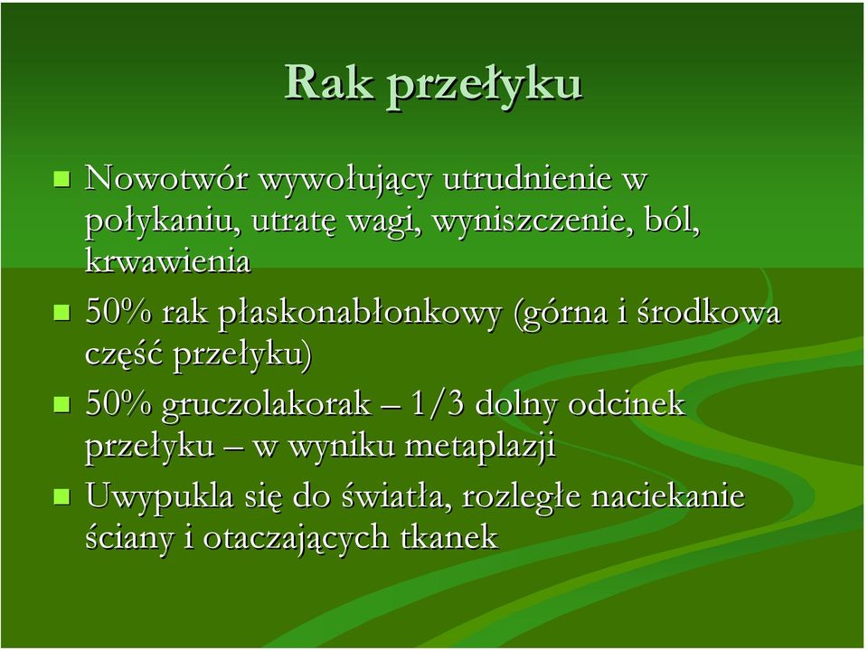 ból, krwawienia! 50% rak płaskonabłonkowy (górna i środkowa część przełyku)!