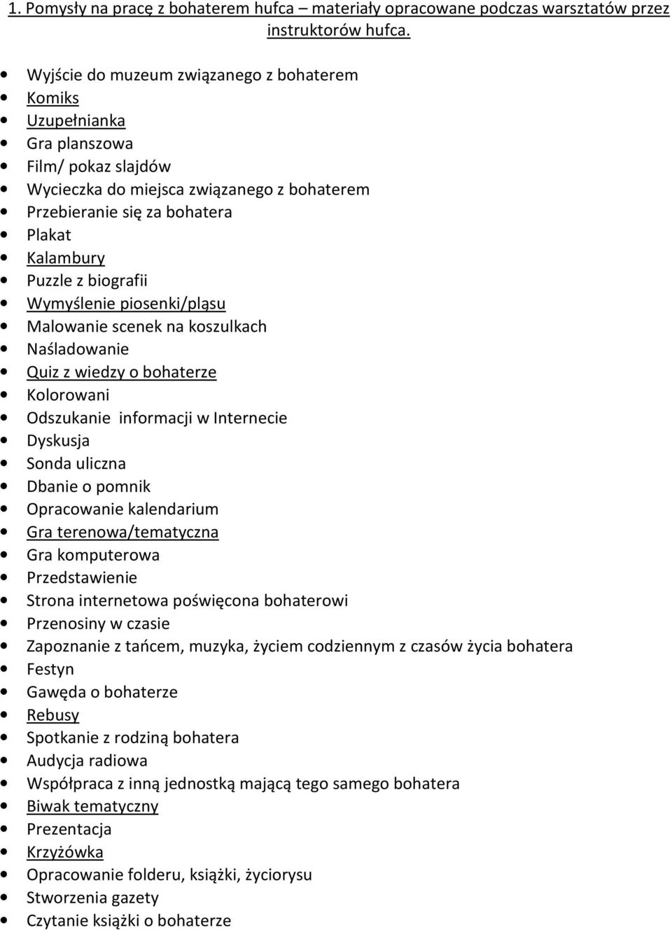 biografii Wymyślenie piosenki/pląsu Malowanie scenek na koszulkach Naśladowanie Quiz z wiedzy o bohaterze Kolorowani Odszukanie informacji w Internecie Dyskusja Sonda uliczna Dbanie o pomnik