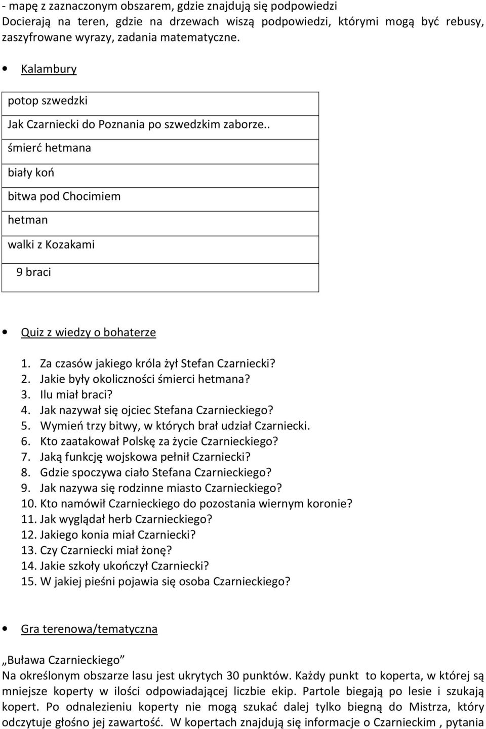 Za czasów jakiego króla żył Stefan Czarniecki? 2. Jakie były okoliczności śmierci hetmana? 3. Ilu miał braci? 4. Jak nazywał się ojciec Stefana Czarnieckiego? 5.