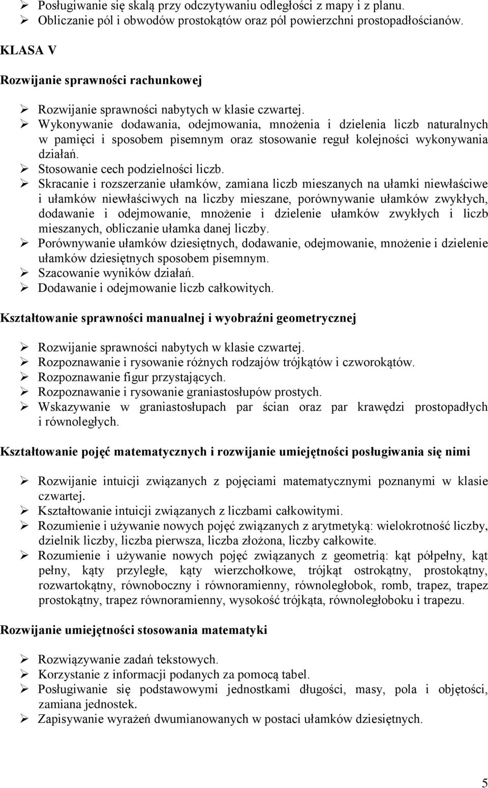 Wykonywanie dodawania, odejmowania, mnożenia i dzielenia liczb naturalnych w pamięci i sposobem pisemnym oraz stosowanie reguł kolejności wykonywania działań. Stosowanie cech podzielności liczb.