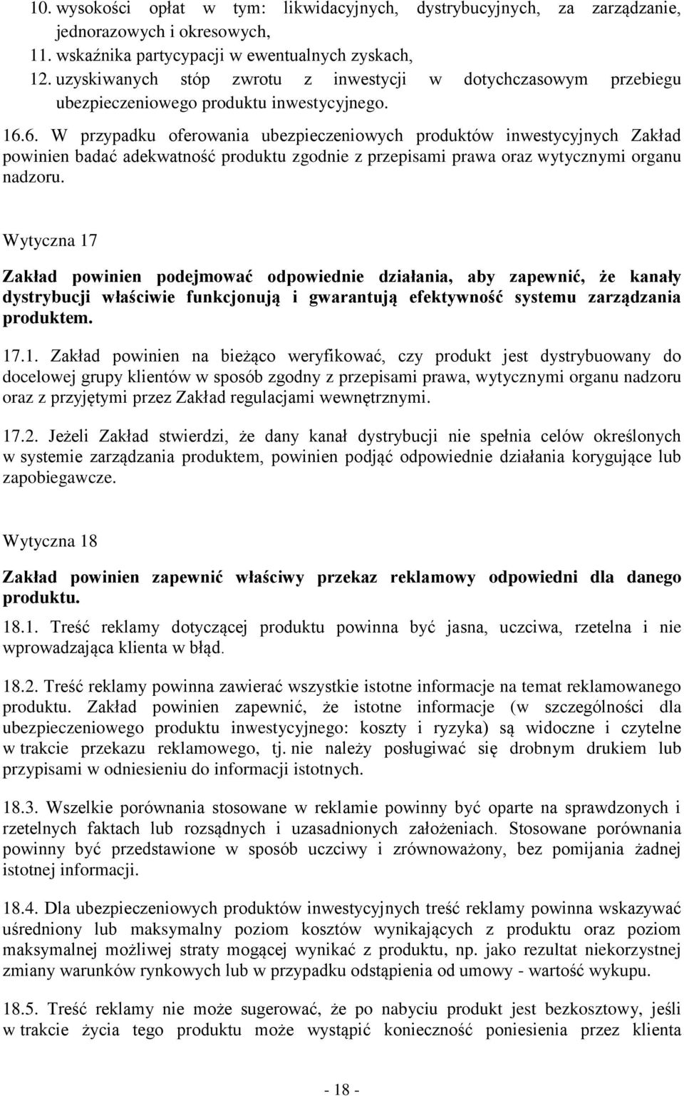 6. W przypadku oferowania ubezpieczeniowych produktów inwestycyjnych Zakład powinien badać adekwatność produktu zgodnie z przepisami prawa oraz wytycznymi organu nadzoru.