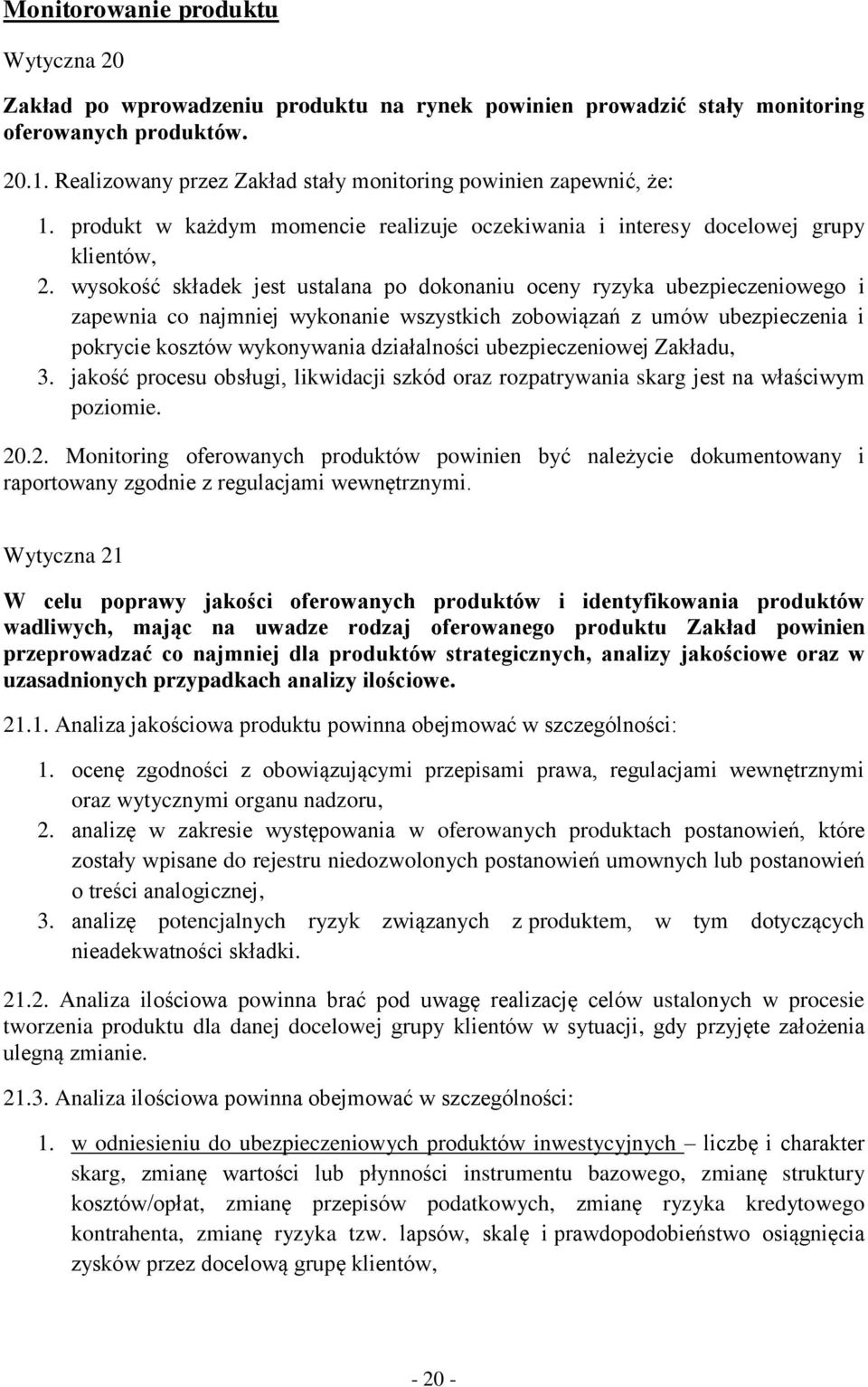 wysokość składek jest ustalana po dokonaniu oceny ryzyka ubezpieczeniowego i zapewnia co najmniej wykonanie wszystkich zobowiązań z umów ubezpieczenia i pokrycie kosztów wykonywania działalności