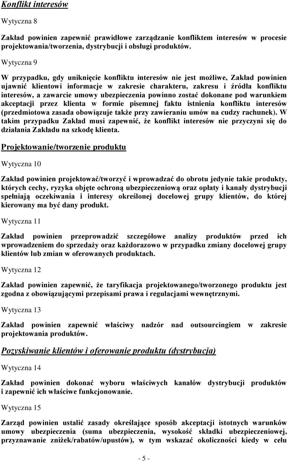 ubezpieczenia powinno zostać dokonane pod warunkiem akceptacji przez klienta w formie pisemnej faktu istnienia konfliktu interesów (przedmiotowa zasada obowiązuje także przy zawieraniu umów na cudzy