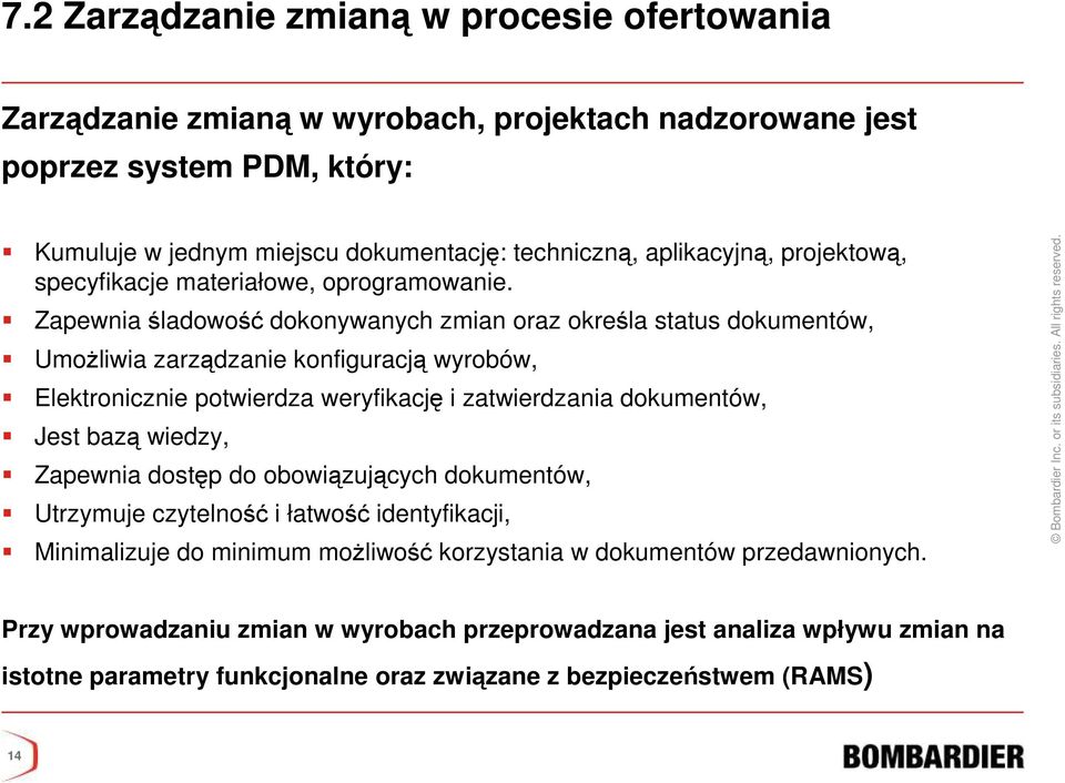 Zapewnia śladowość dokonywanych zmian oraz określa status dokumentów, UmoŜliwia zarządzanie konfiguracją wyrobów, Elektronicznie potwierdza weryfikację i zatwierdzania dokumentów, Jest bazą