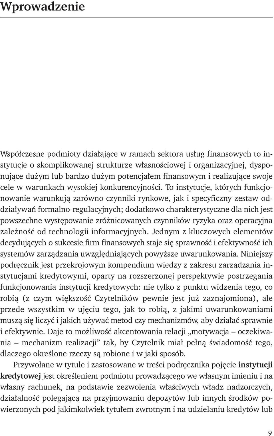 To instytucje, których funkcjonowanie warunkują zarówno czynniki rynkowe, jak i specyficzny zestaw oddziaływań formalno-regulacyjnych; dodatkowo charakterystyczne dla nich jest powszechne