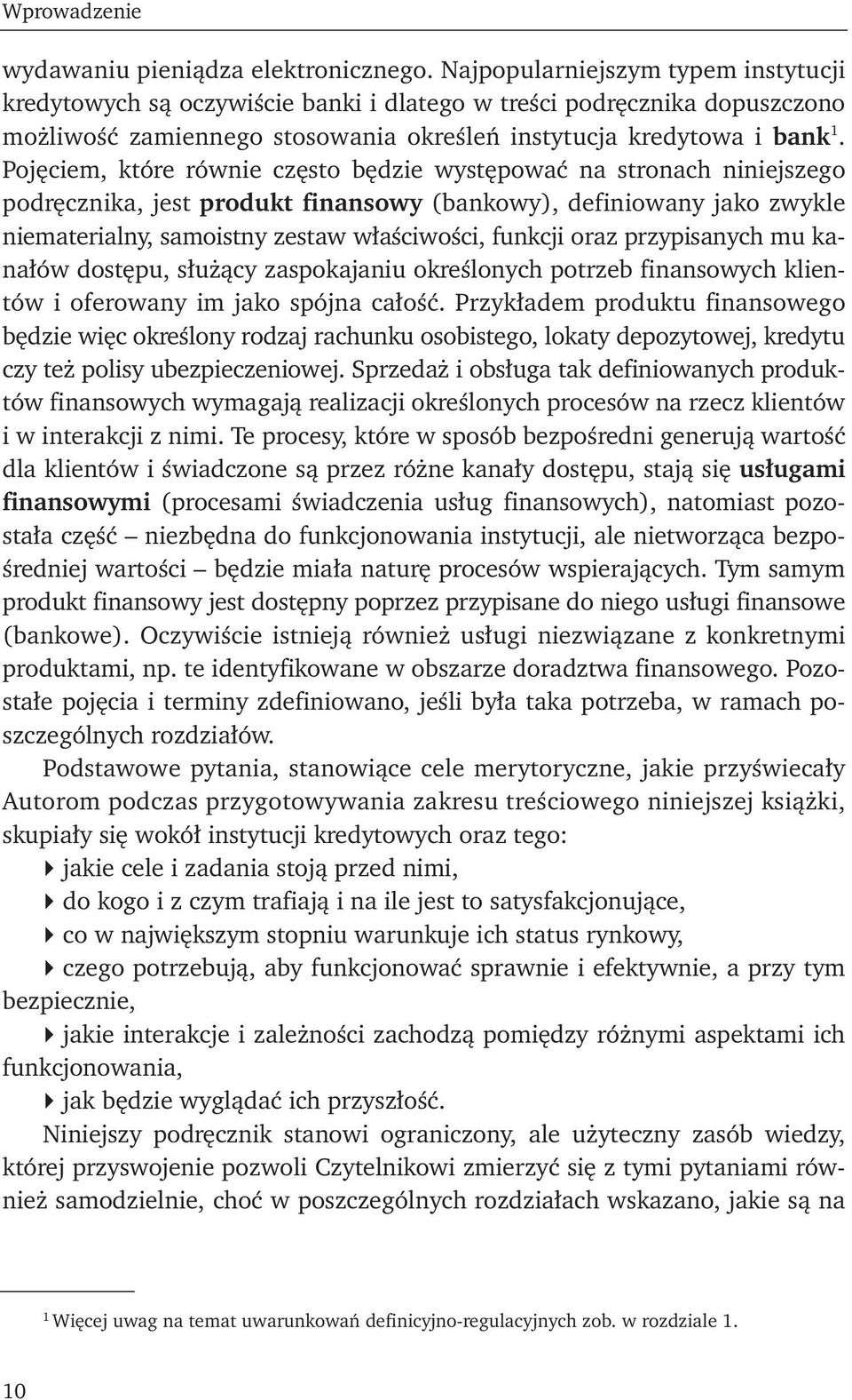 Pojęciem, które równie często będzie występować na stronach niniejszego podręcznika, jest produkt finansowy (bankowy), definiowany jako zwykle niematerialny, samoistny zestaw właściwości, funkcji