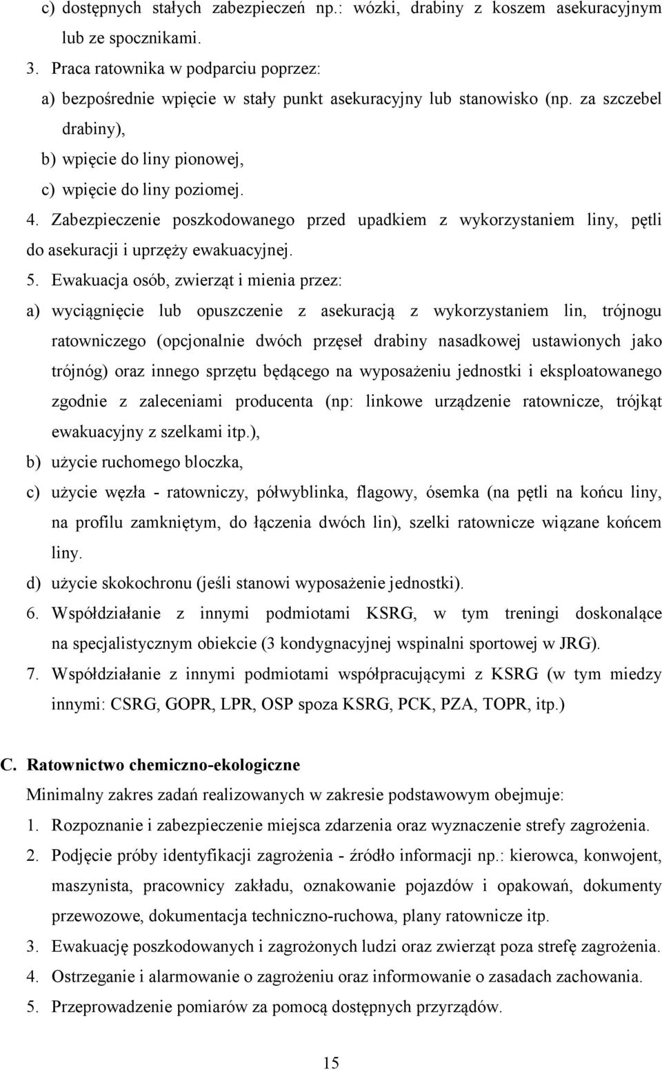 Zabezpieczenie poszkodowanego przed upadkiem z wykorzystaniem liny, pętli do asekuracji i uprzęży ewakuacyjnej. 5.