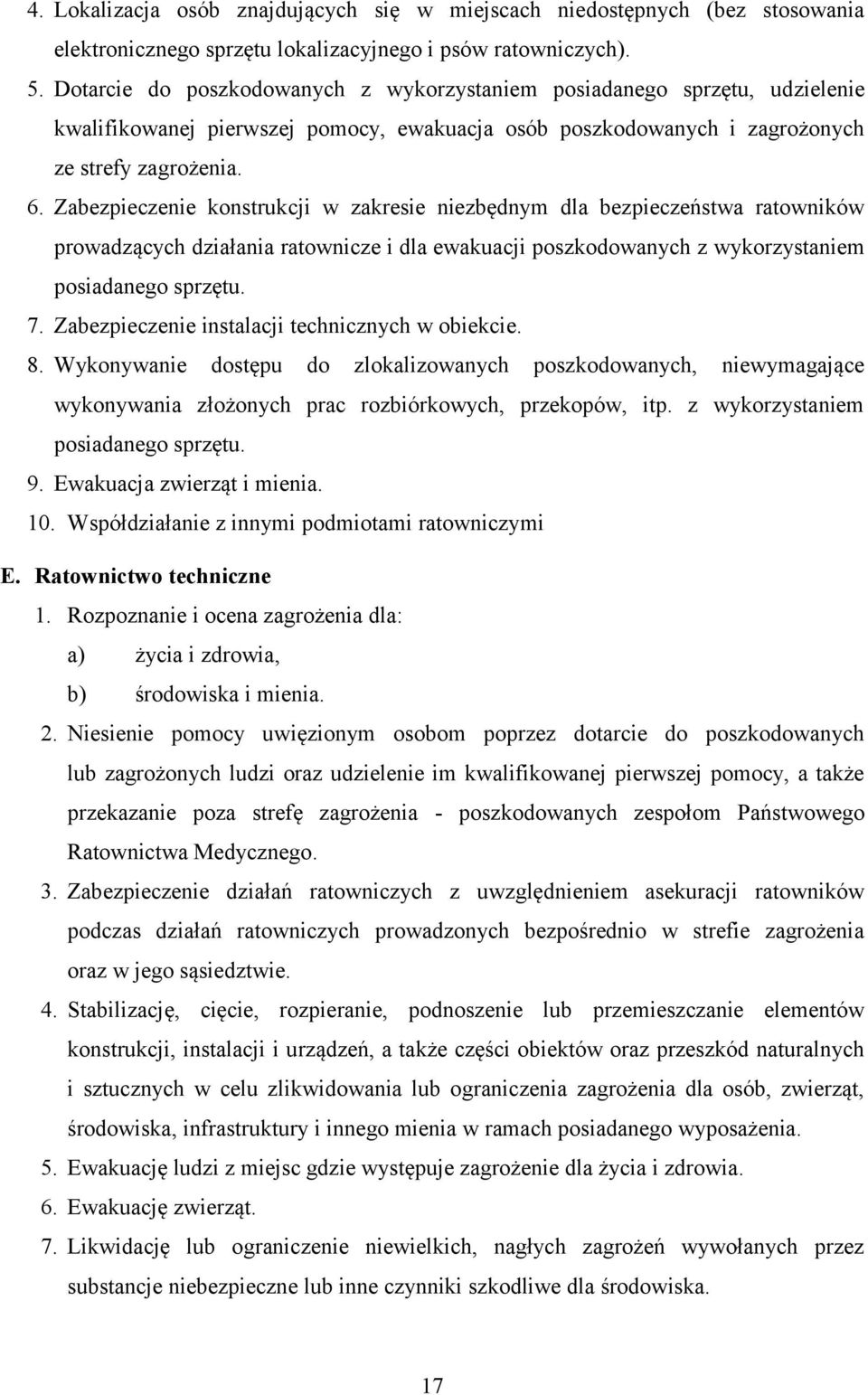 Zabezpieczenie konstrukcji w zakresie niezbędnym dla bezpieczeństwa ratowników prowadzących działania ratownicze i dla ewakuacji poszkodowanych z wykorzystaniem posiadanego sprzętu. 7.