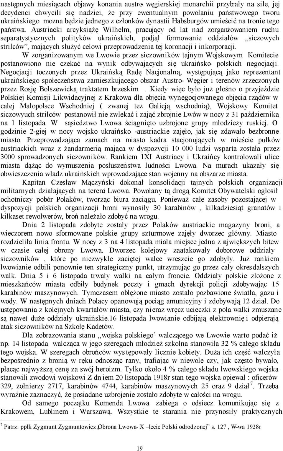 Austriacki arcyksiążę Wilhelm, pracujący od lat nad zorganizowaniem ruchu separatystycznych polityków ukraińskich, podjął formowanie oddziałów,,siczowych strilców, mających służyć celowi