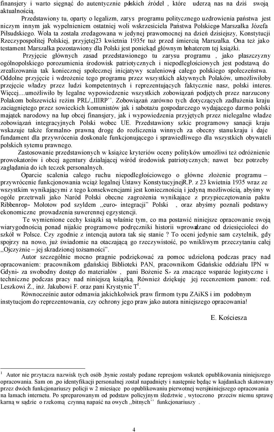 Wola ta została zredagowana w jedynej prawomocnej na dzień dzisiejszy, Konstytucji Rzeczypospolitej Polskiej, przyjętej23 kwietnia 1935r tuż przed śmiercią Marszałka.