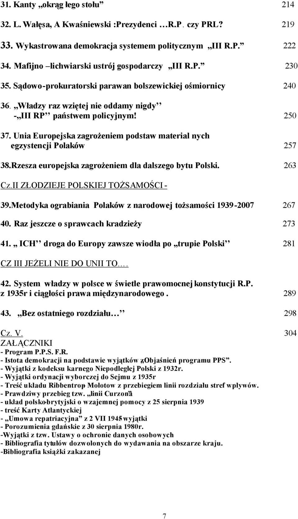 Unia Europejska zagrożeniem podstaw material nych egzystencji Polaków 257 38.Rzesza europejska zagrożeniem dla dalszego bytu Polski. 263 Cz.II ZŁODZIEJE POLSKIEJ TOŻSAMOŚCI - 39.