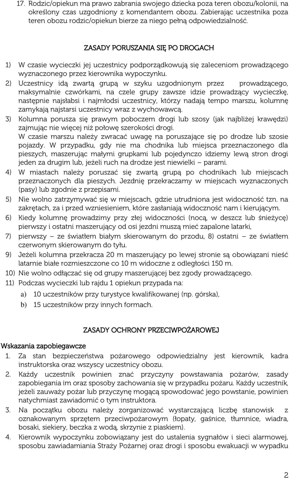 ZASADY PORUSZANIA SIĘ PO DROGACH 1) W czasie wycieczki jej uczestnicy podporządkowują się zaleceniom prowadzącego wyznaczonego przez kierownika wypoczynku.