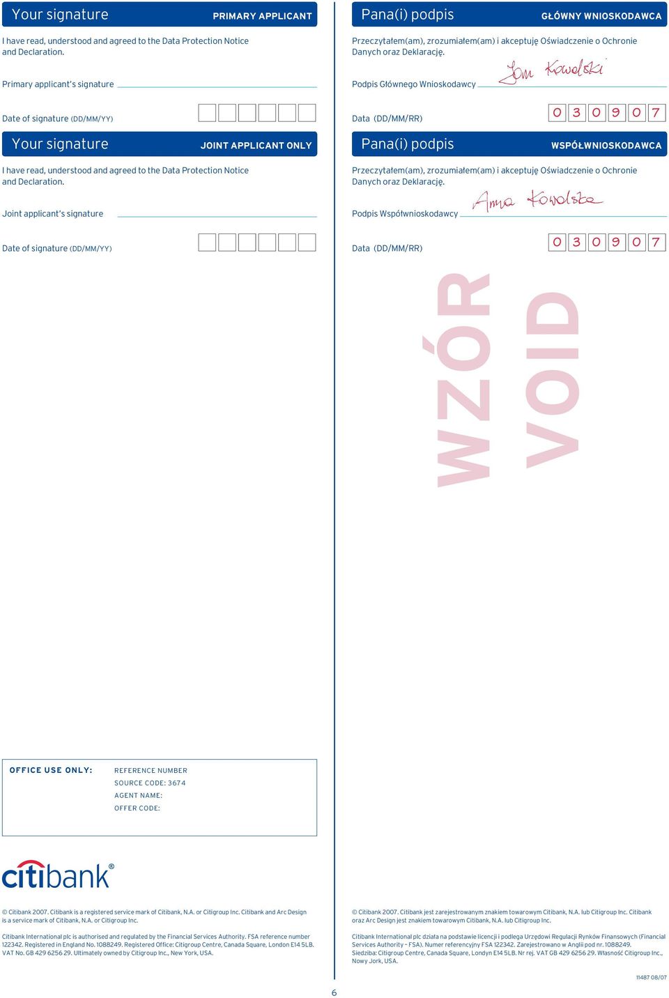 Primary applicant s signature Podpis G ównego Wnioskodawcy Date of signature (DD/MM/YY) Data (DD/MM/RR) 0 3 0 9 0 7   Joint applicant s signature Podpis Wspó wnioskodawcy Date of signature (DD/MM/YY)