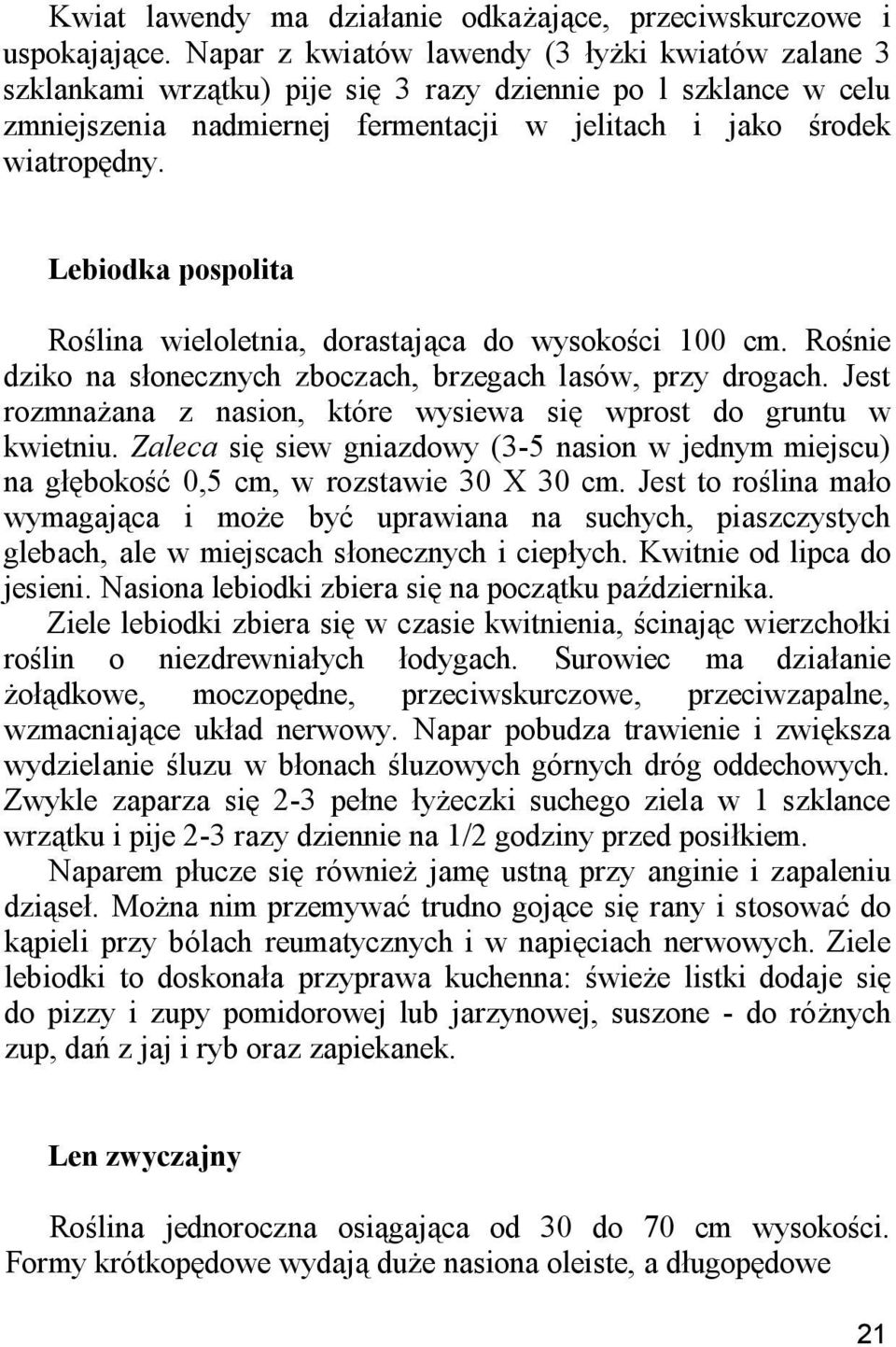 Lebiodka pospolita Roślina wieloletnia, dorastająca do wysokości 100 cm. Rośnie dziko na słonecznych zboczach, brzegach lasów, przy drogach.