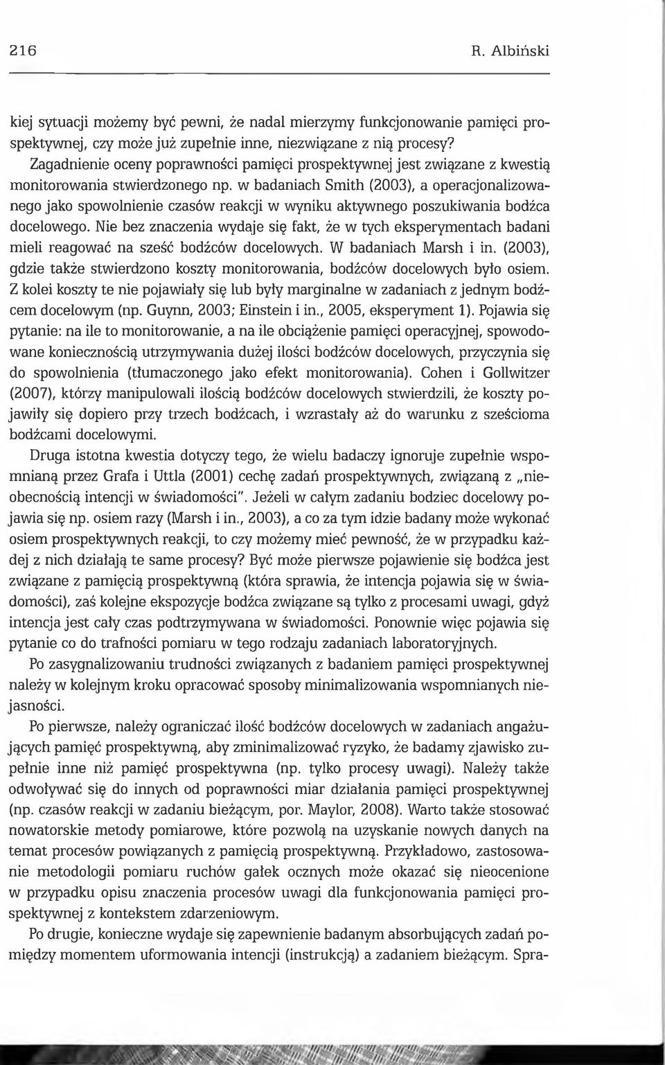 w badaniach Smith (2003), a operacjonalizowanego jako spowolnienie czasów reakcji w wyniku aktywnego poszukiwania bodźca docelowego.