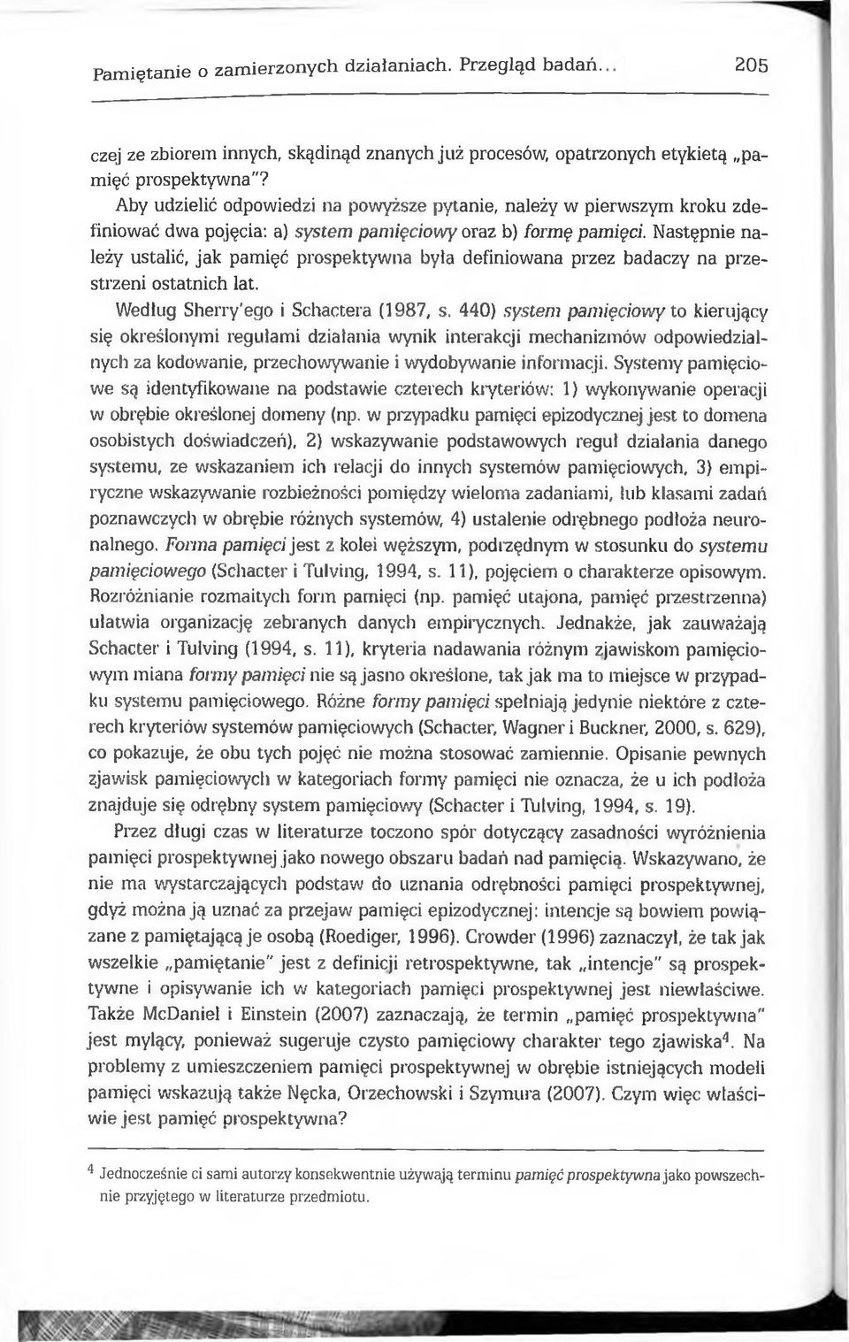 Następnie należy ustalić, jak pamięć prospektywna była definiowana przez badaczy na przestrzeni ostatnich lat. Według Sherry'ego i Schactera (1987, s.