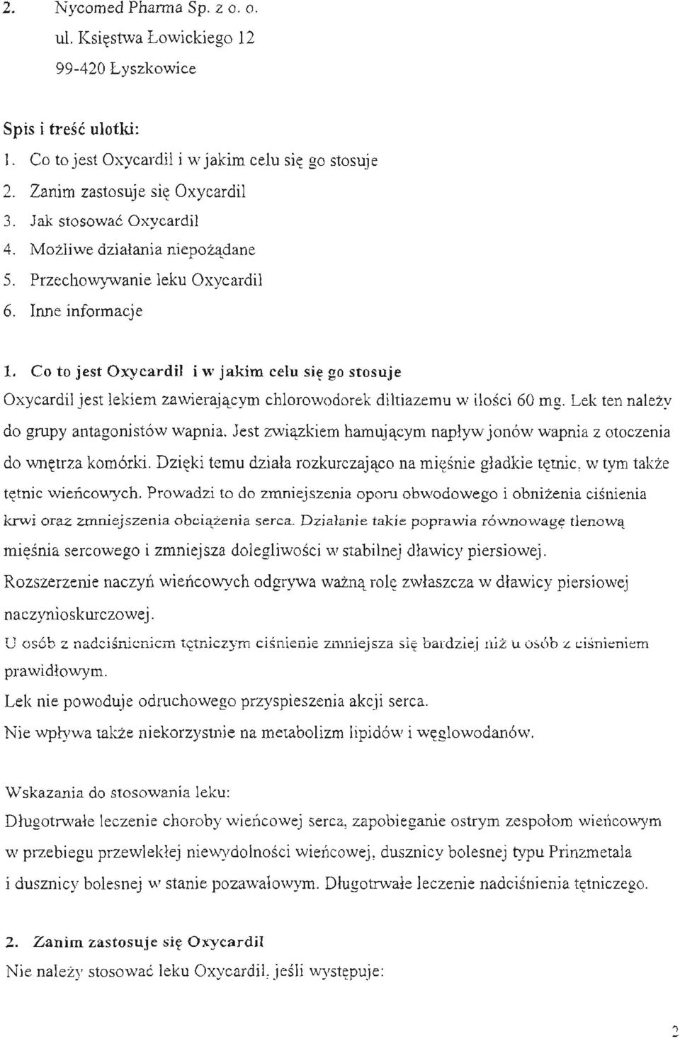 Co to jest Oxycardil i w jakim celu sie go stosuje Oxycardil jest lekiem zawierajacym chlorowodorek diltiazemu w ilosci 60 mg. Lek ten nalezy do grupy antagonistów wapnia.