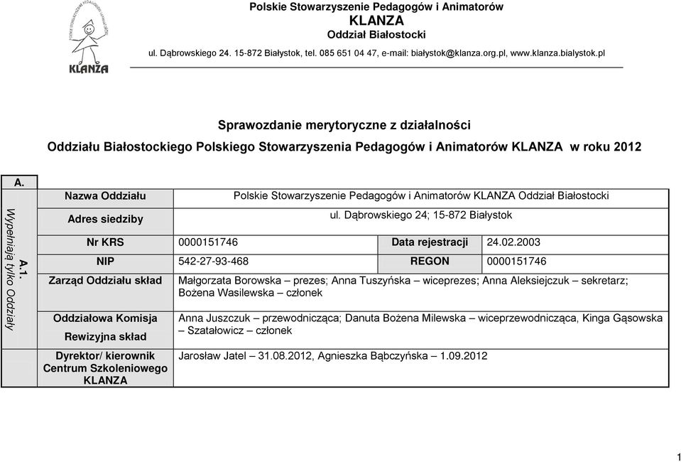 A. A.1. Wypełniają tylko Oddziały Nazwa Oddziału Adres siedziby Polskie Stowarzyszenie Pedagogów i Animatorów KLANZA Oddział Białostocki ul.