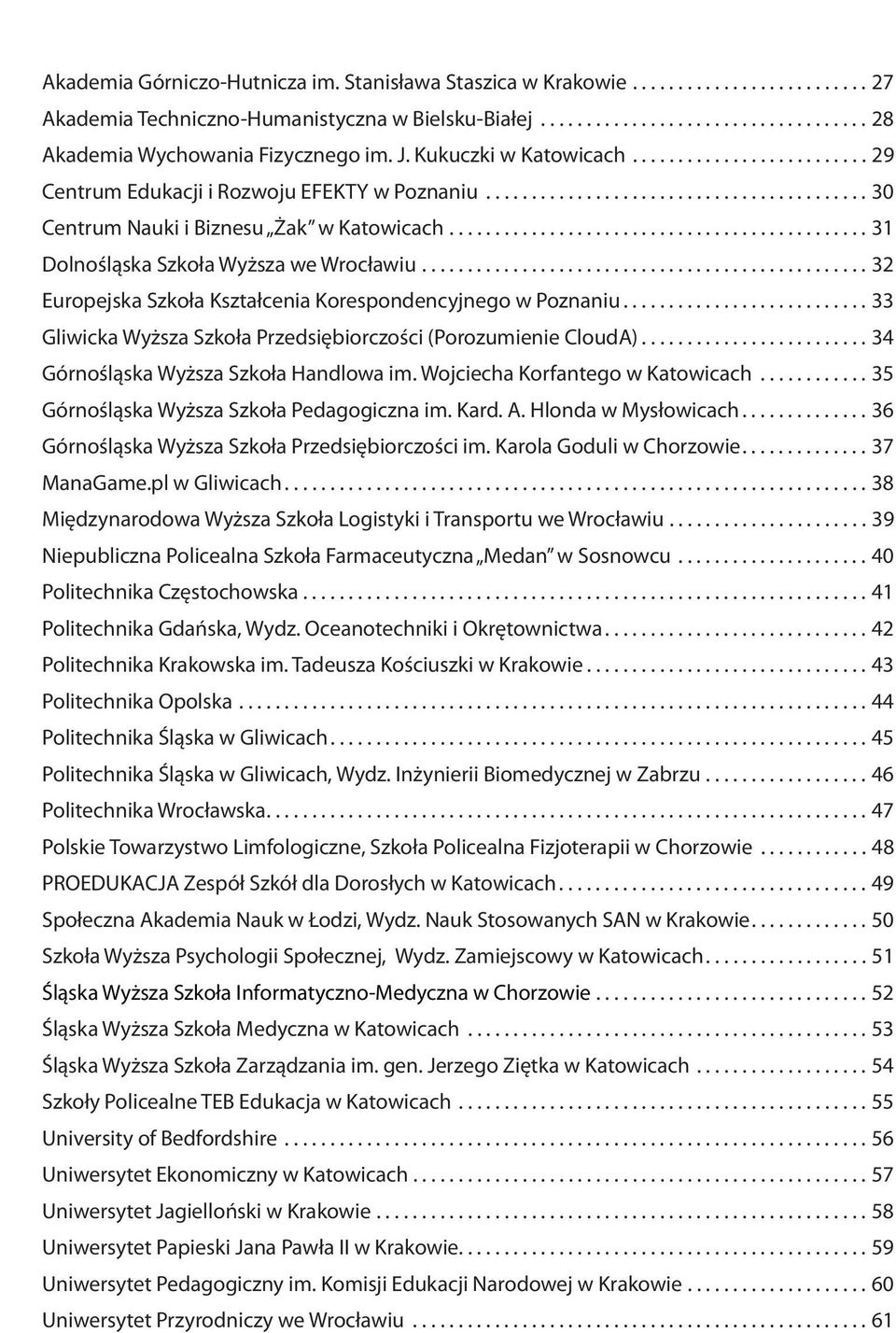 ............................................. 31 Dolnośląska Szkoła Wyższa we Wrocławiu................................................. 32 Europejska Szkoła Kształcenia Korespondencyjnego w Poznaniu.