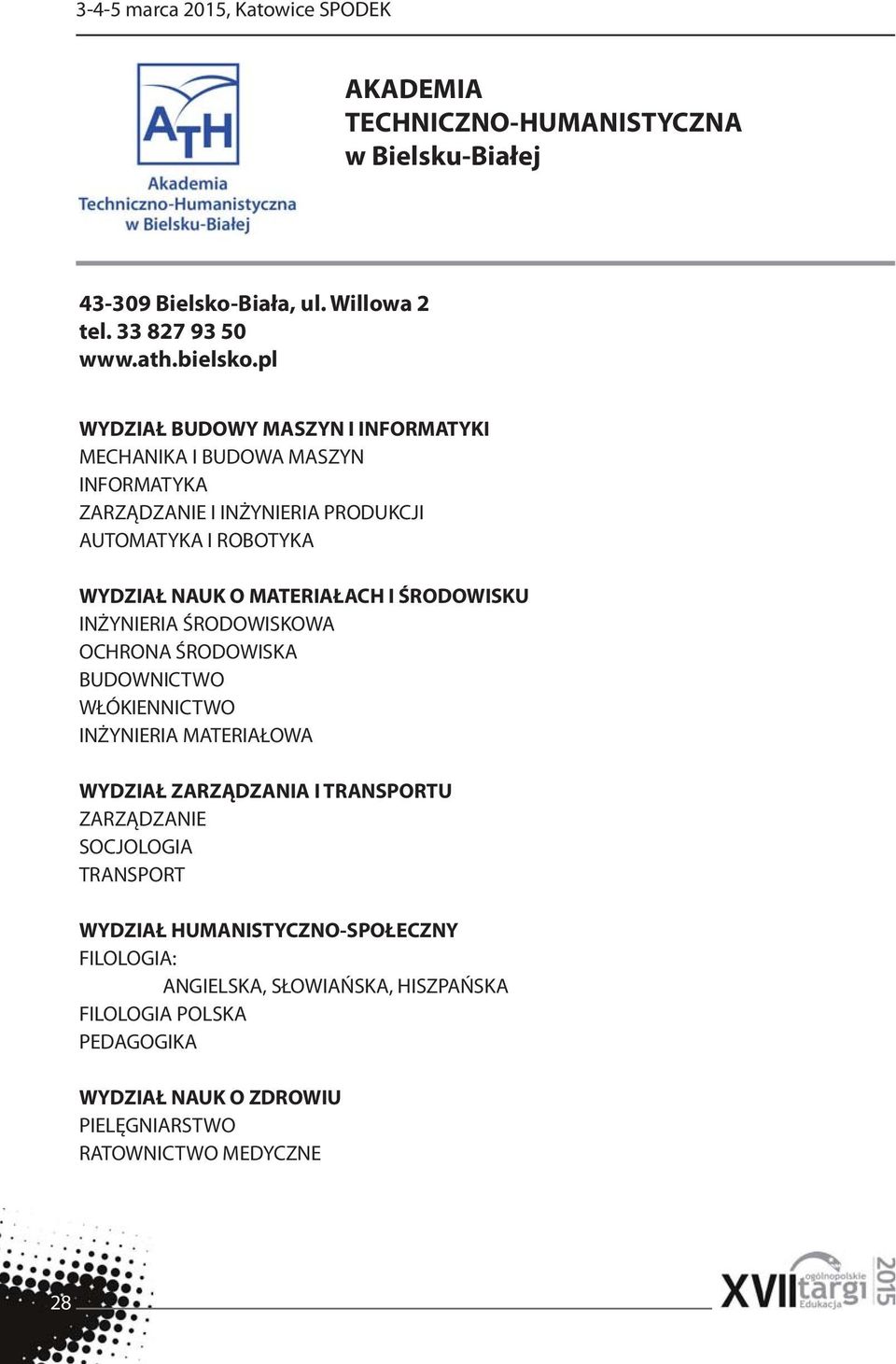 MATERIAŁACH I ŚRODOWISKU INŻYNIERIA ŚRODOWISKOWA OCHRONA ŚRODOWISKA BUDOWNICTWO WŁÓKIENNICTWO INŻYNIERIA MATERIAŁOWA WYDZIAŁ ZARZĄDZANIA I TRANSPORTU