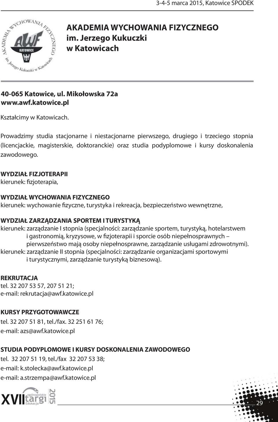 WYDZIAŁ FIZJOTERAPII kierunek: fizjoterapia, WYDZIAŁ WYCHOWANIA FIZYCZNEGO kierunek: wychowanie fizyczne, turystyka i rekreacja, bezpieczeństwo wewnętrzne, WYDZIAŁ ZARZĄDZANIA SPORTEM I TURYSTYKĄ